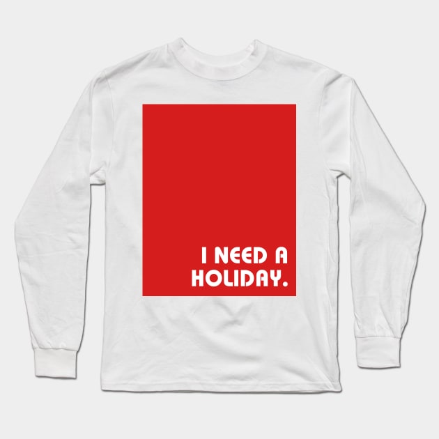 Red I Need A Holiday Long Sleeve T-Shirt by April Twenty Fourth